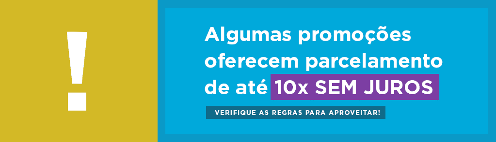 Algumas promoções oferecem parcelamento de até 10x SEM JUROS